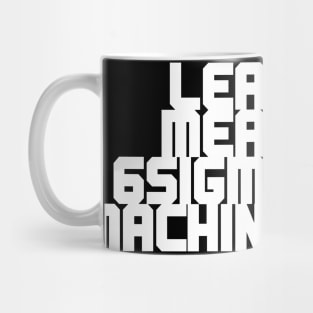 LEAN MEAN 6SIGMA MACHINE Mug